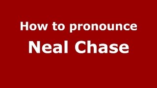 How to pronounce Neal Chase
