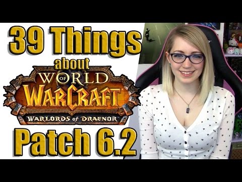 39 Things About Patch 6.2 (World of Warcraft) | 39 Things | TradeChat