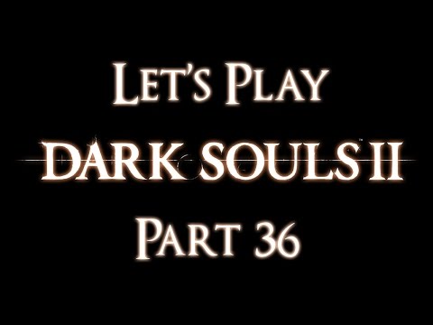 Let's Play Dark Souls 2 [BLIND] - Part 36