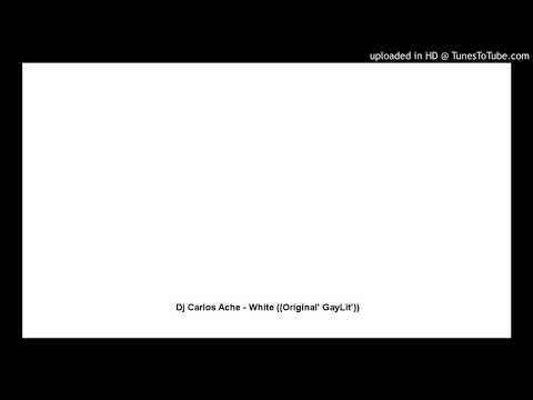 Dj Carlos Ache - White ((Original' GayLit'))