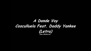 A donde voy - Cosculluela Ft. Daddy Yankee (Letra)