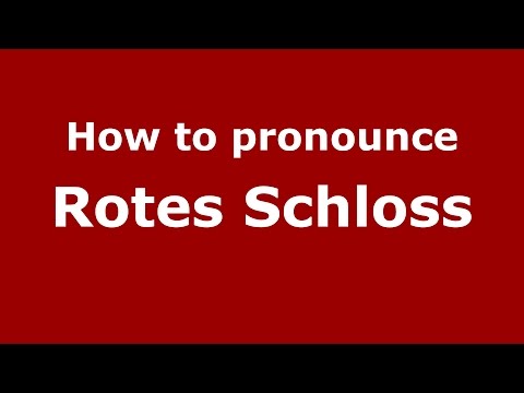 How to pronounce Rotes Schloss (Germany/German) - PronounceNames.com