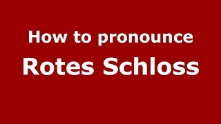 How to pronounce Rotes Schloss