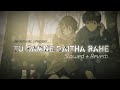 Tu Samne Baitha Rahe Slowed Reverb Dil Na Todunga Abhi Dutt Infinityvibe S