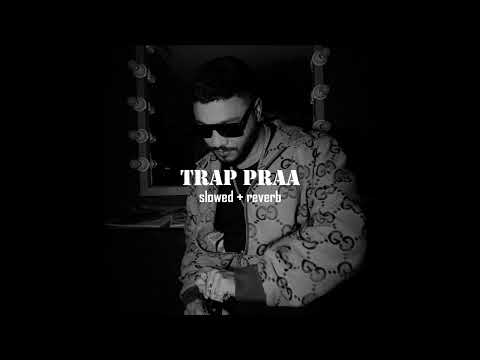 RAFTAAR x PRABH DEEP - TRAP PRAA(slowed + reverb) SNACK