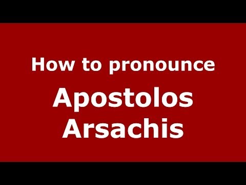 How to Pronounce Apostolos Arsachis - PronounceNames.com