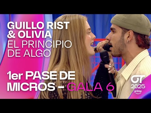 “EL PRINCIPIO DE ALGO”- GUILLO RIST y OLIVIA | PRIMER PASE DE MICROS de la GALA 6 | #OT2025