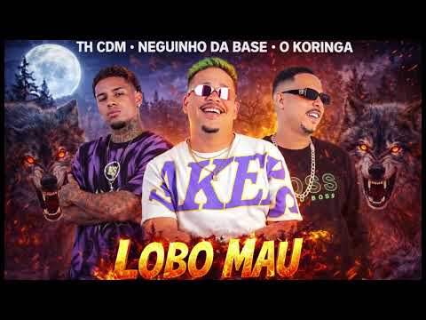 LOBO MAU - THCDM, NEGUIN DA BASE, O KORINGA