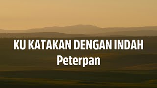 Download lagu Peterpan - Ku Katakan Dengan Indah || Lyrics Lagu mp3