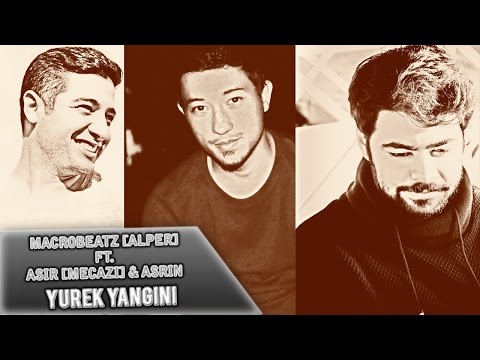 MacroBeatz [Alper] ft. Asir [Mecazi] & Asrin - Yurek Yangini (2015)