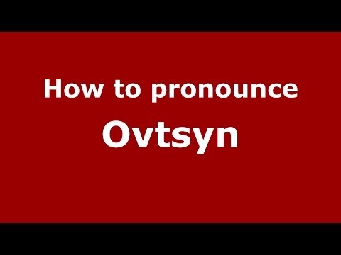 How to pronounce Ovtsyn (Russian/Russia) - PronounceNames.com