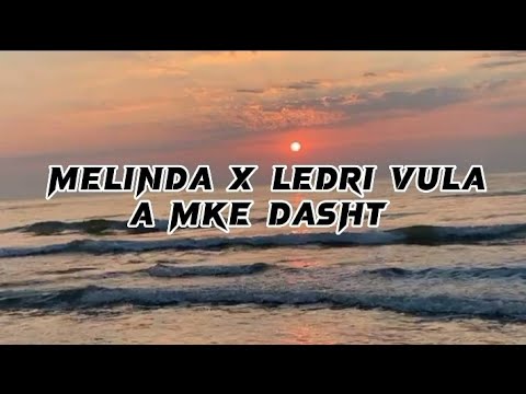 Melinda x Ledri Vula - A Mke Dasht (lyrics)