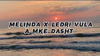 Melinda x Ledri Vula - A Mke Dasht (lyrics)