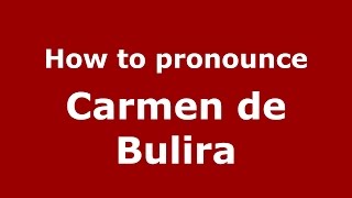 How to pronounce Carmen De Bulira
