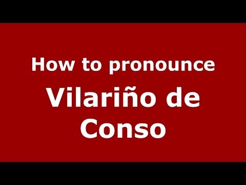 How to pronounce Vilariño de Conso (Spanish/Spain) - PronounceNames.com
