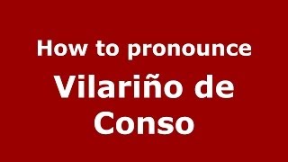 How to pronounce Vilariño De Conso