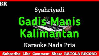 Download lagu Gadis Manis Kalimantan || Karaoke Nada Pria [ Syahriyadi ] mp3