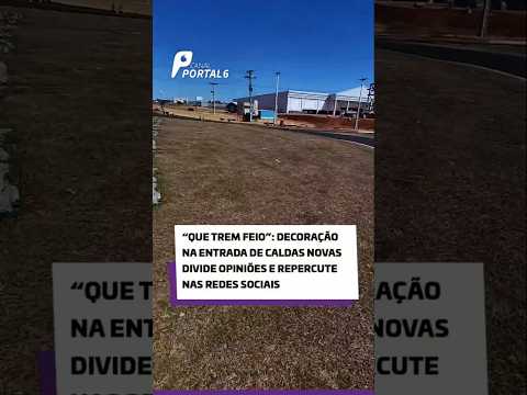 “Que trem feio”: decoração na entrada de Caldas Novas divide opiniões e repercute nas redes sociais