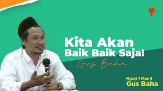 Download lagu Kita Akan Baik - Baik Saja! | Ngaji 1 Menit Gus Baha | Story WA Gus Baha mp3