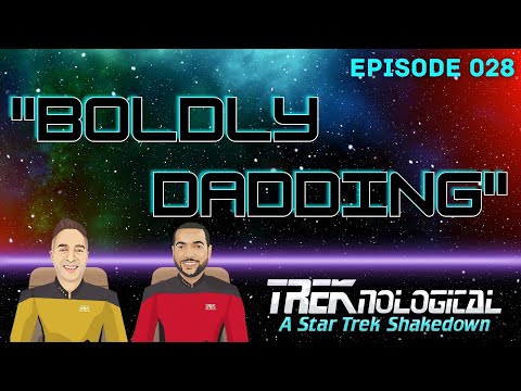 Boldly Dadding Ep 28 #TREKnological