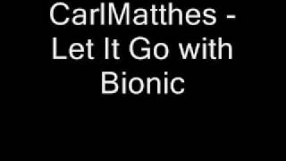 CarlMatthes - Let It Go with Bionic