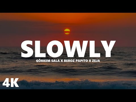 Görkem Sala x Beroz Papito x Zeja - Slowly  (Lyrics)