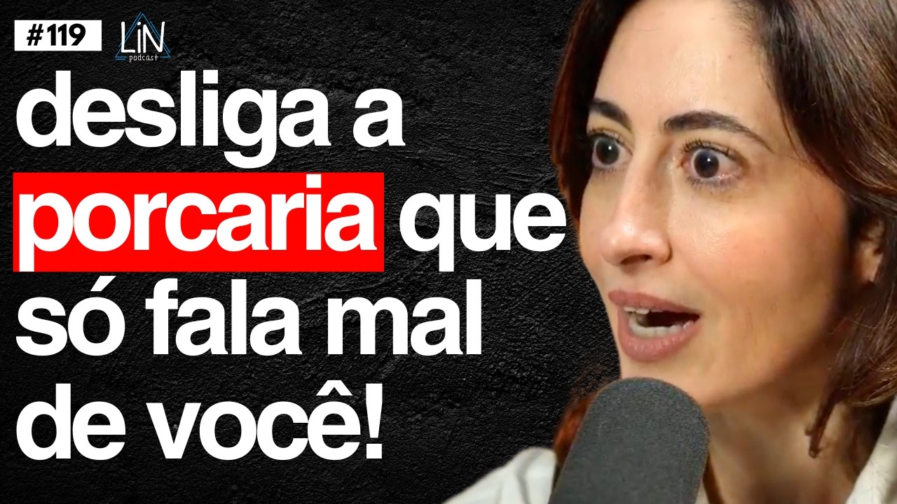 Psicóloga da Felicidade: Como Calar seu Eu Negativo! | Carina Pirró | LIN Podcast #119