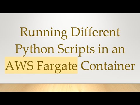Running Different Python Scripts in an AWS Fargate Container