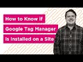 How to know if Google Tag Manager is installed on any website