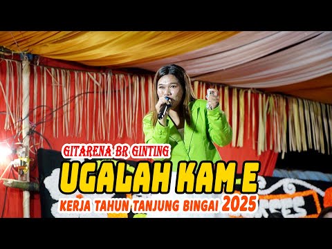 UGALAH KAM E - GITARENA BR GINTING | KERJA TAHUN TANJUNG BINGAI 2025