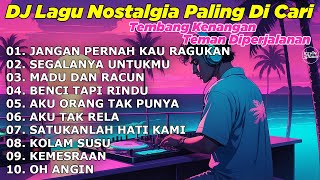 Download lagu DJ LAGU NOSTALGIA PALING DICARI Lagu Kenangan Cocok Di Perjalanan JANGAN PERNAH KAU RAGUKAN mp3