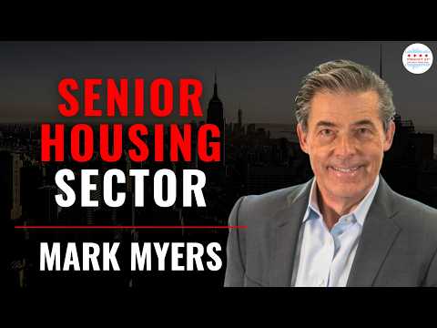 Senior Housing Sector Underwriting, Markets, and Opportunities With Mark Myers