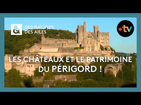 Les châteaux et le patrimoine exceptionnel du Périgord ! - Des Racines et des Ailes