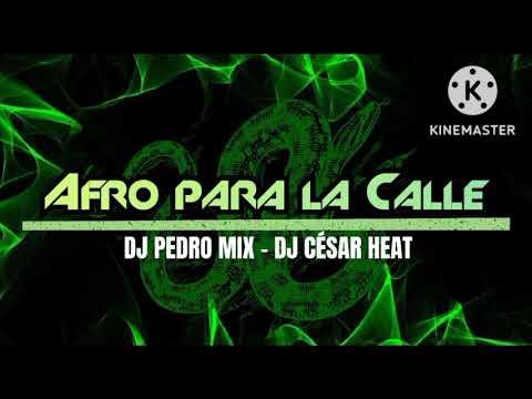 Afro Para La Calle (Dj Pedro Mix Ft Dj César Heat ) 💥😎💯