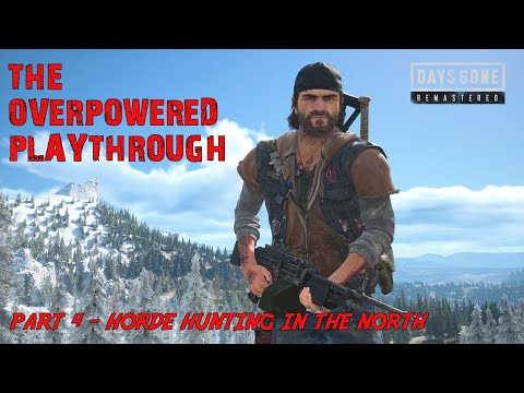 Days Gone Remastered - THE OVERPOWERED PLAYTHROUGH / Part 4 - Horde Hunting In The North