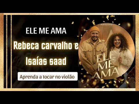 Ele Me Ama (part. Isaias Saad) - Rebeca Carvalho