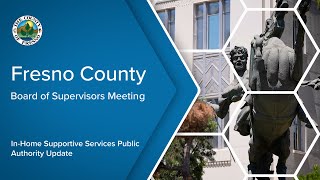 Fresno County Board of Supervisors IHSS Program Update