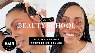 Scalp Care For Protective Styles | Beauty Home School