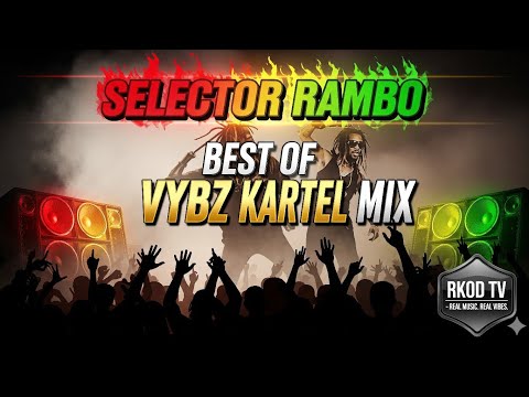 🔥 SELECTOR RAMBO – BEST OF VYBZ KARTEL MIX 