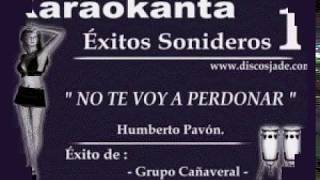 Karaokanta - Grupo Cañaveral - No te voy a perdonar(CALIDAD PROFESIONAL)