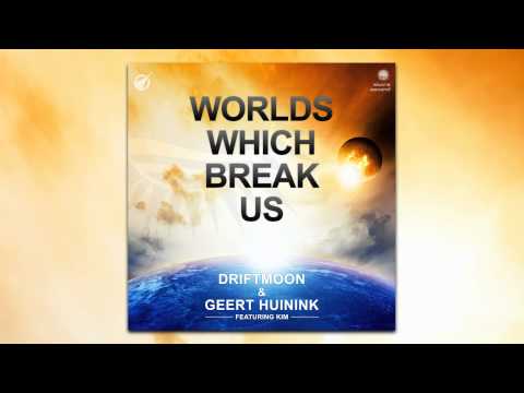 Driftmoon & Geert Huinink feat. Kim - Worlds Which Break Us (Intro Mix) [OUT NOW!]