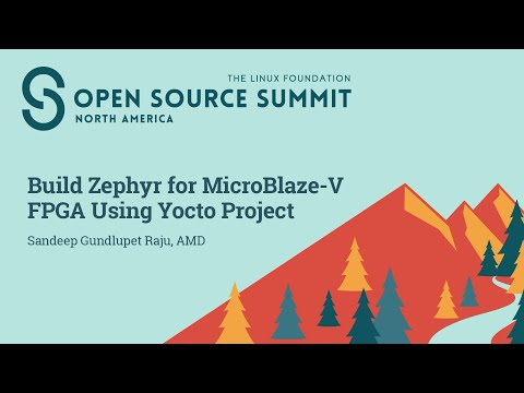 Build Zephyr for MicroBlaze-V FPGA Using Yocto Project - Sandeep Gundlupet Raju, AMD