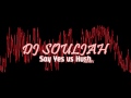 DJ SOULJAH - Say Yes vs Hush REMIX 