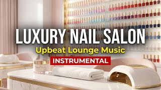 Luxury Nail Salon Music | 12 Hours Upbeat Lounge & Acoustic Background