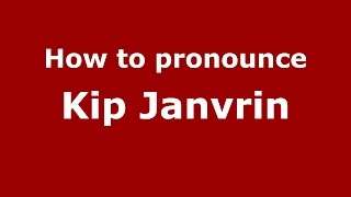 How to pronounce Kip Janvrin