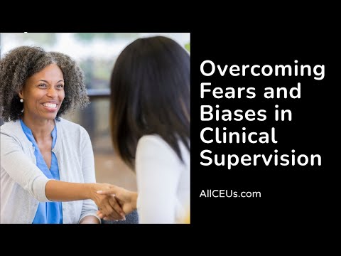 Overcoming Fears and Biases in Clinical Supervision