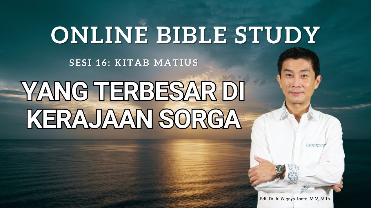 Kitab Matius – Sesi 16 – Yang Terbesar Di Kerajaan Sorga – Ps. Wignyo Tanto