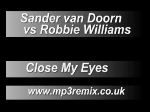 Sander Van Doorn Vs Robbie Williams - Close My Eyes