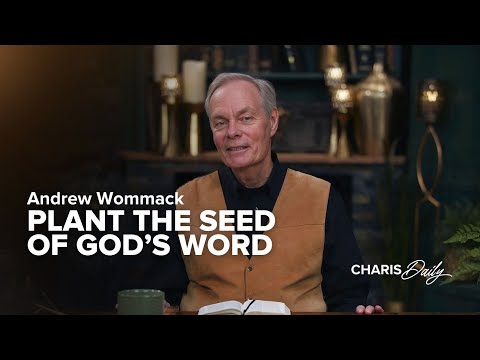 Plant the Seed of God's Word - Andrew Wommack - Charis Daily - Season 2 Ep. 9