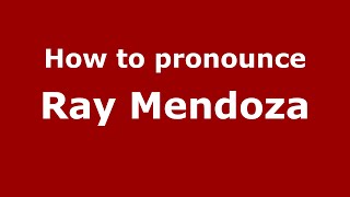 How to pronounce Ray Mendoza